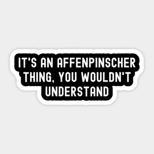 It's an Affenpinscher Thing, You Wouldn't Understand Sticker